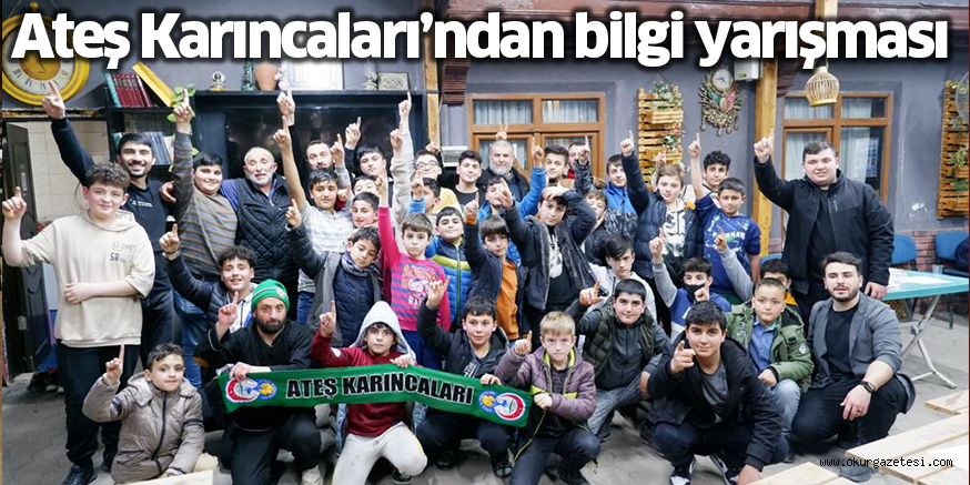 Ateş Karıncaları’ndan bilgi yarışması