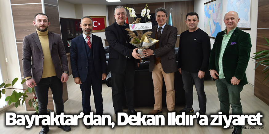 Bayraktar’dan, Dekan Ildır’a ziyaret