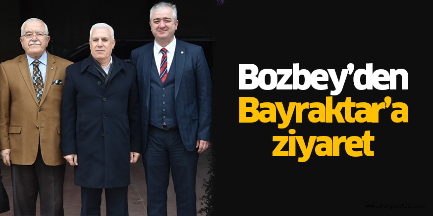 Bozbey’den Bayraktar’a ziyaret
