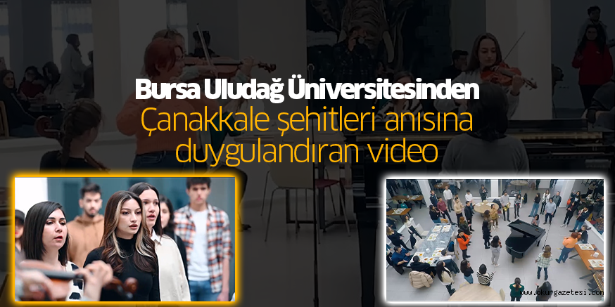 Bursa Uludağ Üniversitesinden Çanakkale şehitleri anısına duygulandıran video