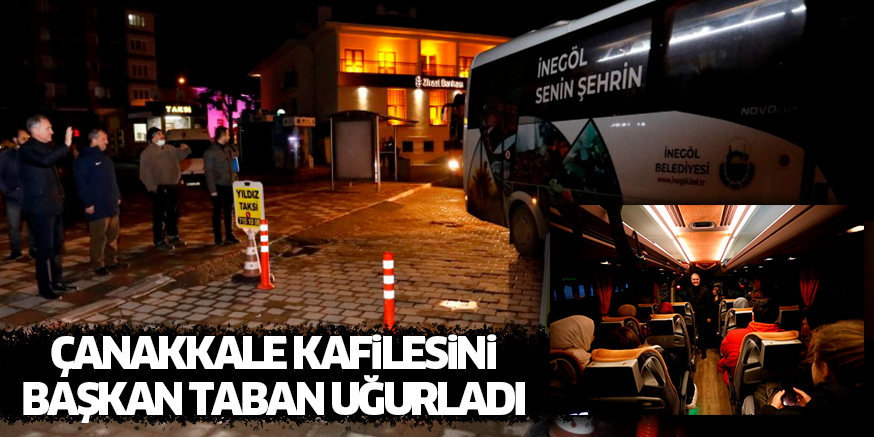 ÇANAKKALE KAFiLESiNi BAŞKAN TABAN UĞURLADI