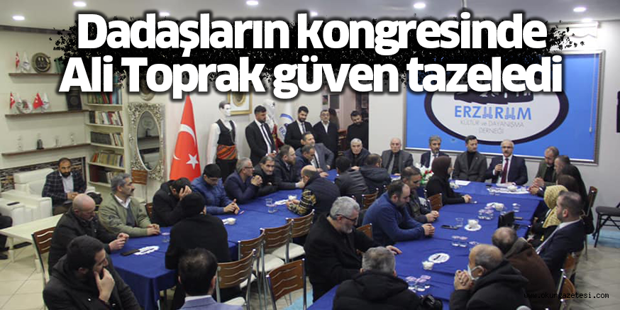 Dadaşların kongresinde Ali Toprak güven tazeledi