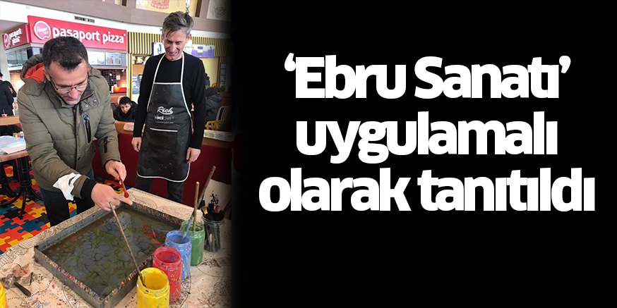 ‘Ebru Sanatı’ uygulamalı olarak tanıtıldı