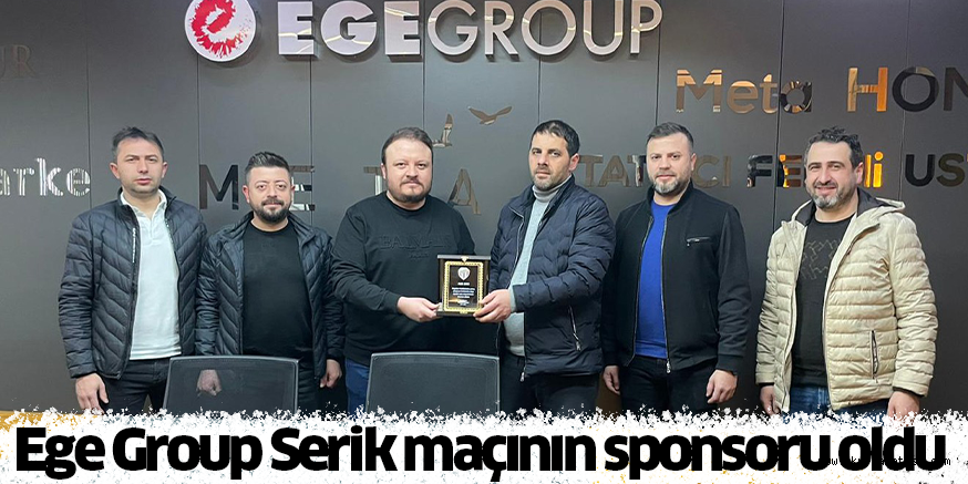 Ege Group Serik maçının sponsoru oldu