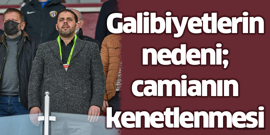 Galibiyetlerin nedeni; camianın kenetlenmesi