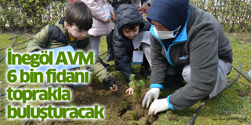 İnegöl AVM 6 bin fidanı toprakla buluşturacak