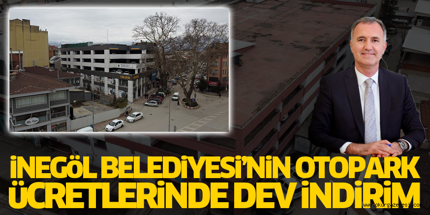 İNEGÖL BELEDİYESİ’NİN OTOPARK ÜCRETLERİNDE DEV İNDİRİM