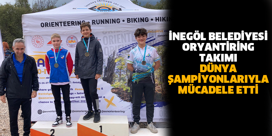 İNEGÖL BELEDİYESİ ORYANTİRİNG TAKIMI DÜNYA ŞAMPİYONLARIYLA MÜCADELE ETTİ