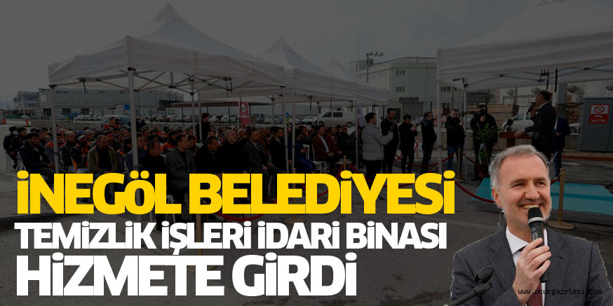 iNEGöL BELEDiYESi TEMiZLiK iŞLERi iDARi BiNASI HiZMETE GiRDi