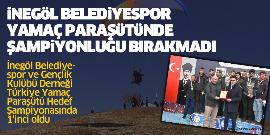 İnegöl Belediyespor ve Gençlik Kulübü Derneği Türkiye Yamaç Paraşütü Hedef Şampiyonasında 1’inci oldu