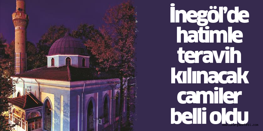 İnegöl’de hatimle teravih kılınacak camiler belli oldu