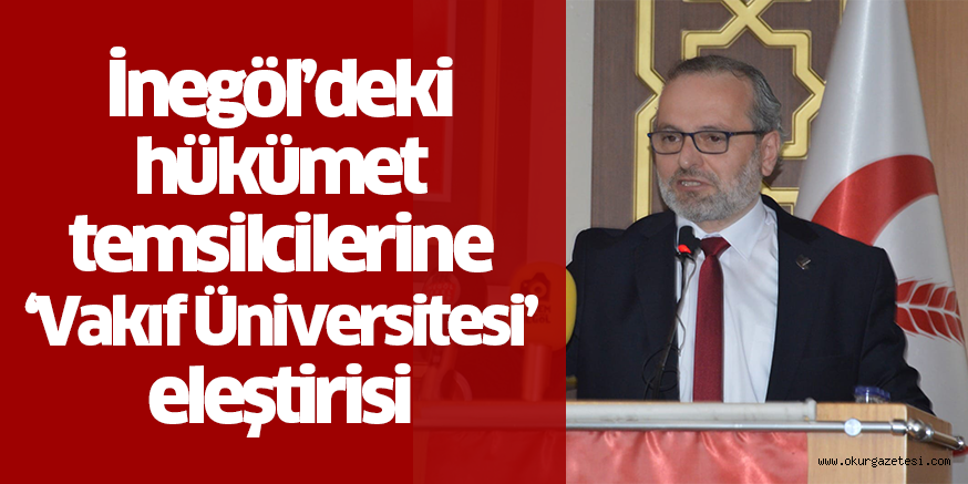 İnegöl’deki hükümet temsilcilerine ‘Vakıf Üniversitesi’ eleştirisi