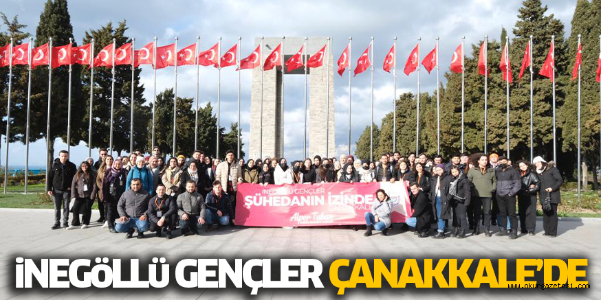 iNEGöLLü GENÇLER ÇANAKKALE’DE