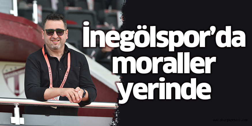 İnegölspor’da moraller yerinde