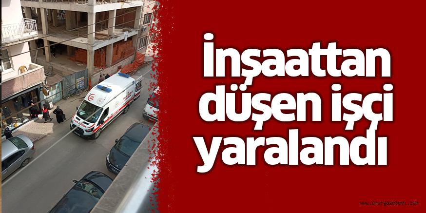 İnşaattan düşen işçi yaralandı