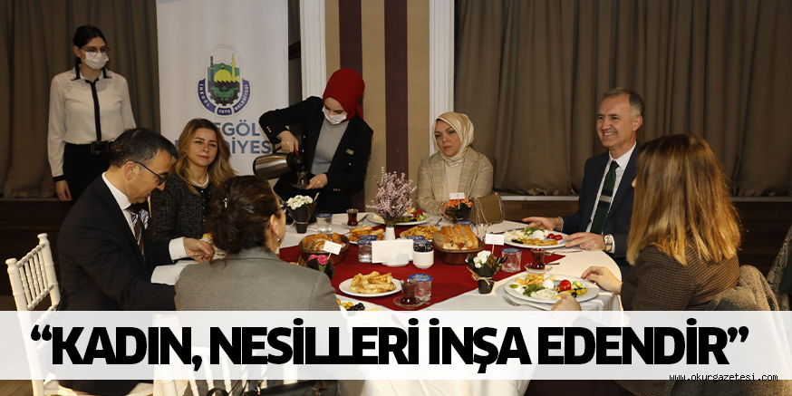 “KADIN, NESİLLERİ İNŞA EDENDİR”