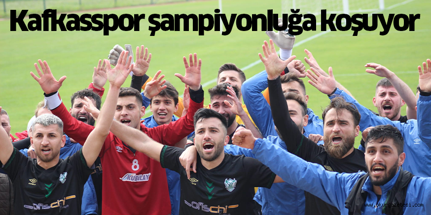 Kafkasspor şampiyonluğa koşuyor