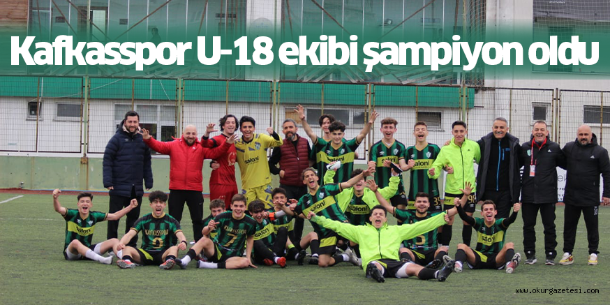 Kafkasspor U-18 ekibi şampiyon oldu