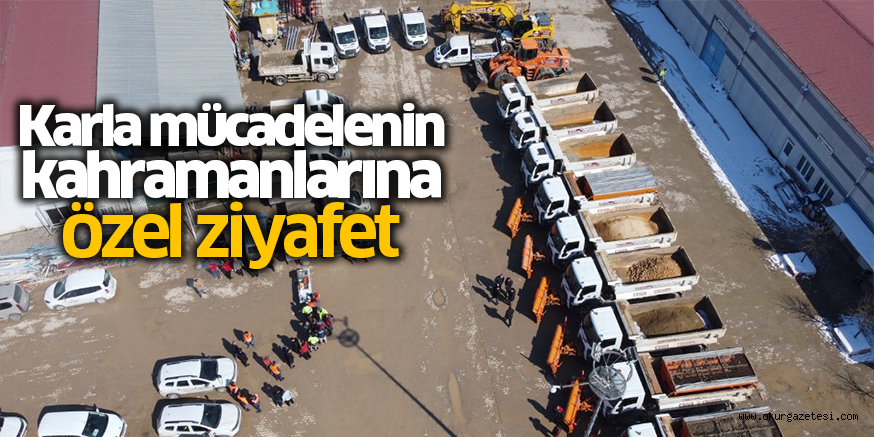 Karla mücadelenin kahramanlarına özel ziyafet