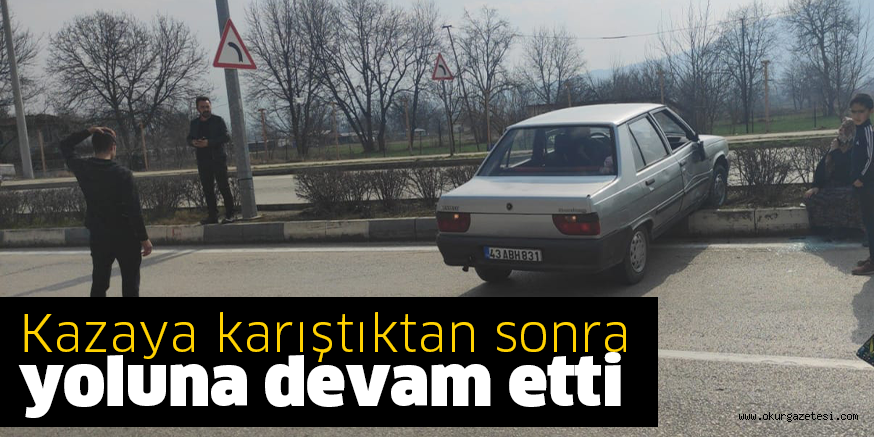 Kazaya karıştıktan sonra yoluna devam etti