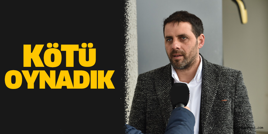 KöTü OYNADIK