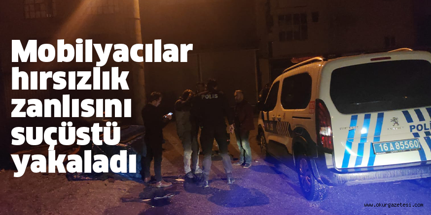 Mobilyacılar hırsızlık zanlısını suçüstü yakaladı
