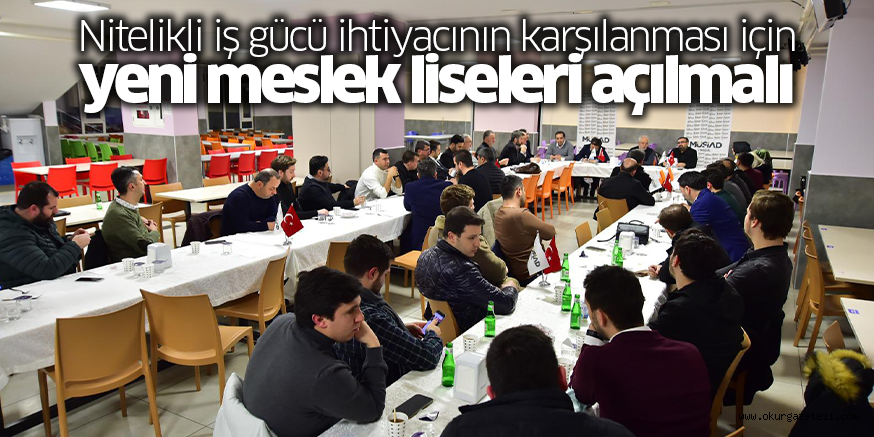 Nitelikli iş gücü ihtiyacının karşılanması için yeni meslek liseleri açılmalı