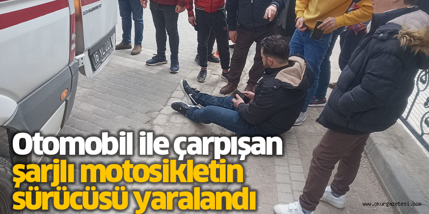 Otomobil ile çarpışan şarjlı motosikletin sürücüsü yaralandı