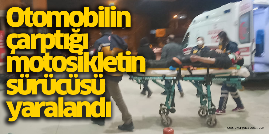 Otomobilin çarptığı motosikletin sürücüsü yaralandı