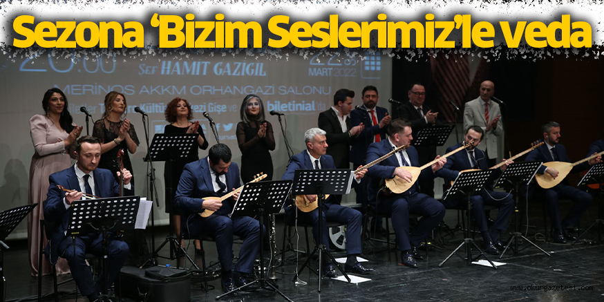 Sezona ‘Bizim Seslerimiz’le veda