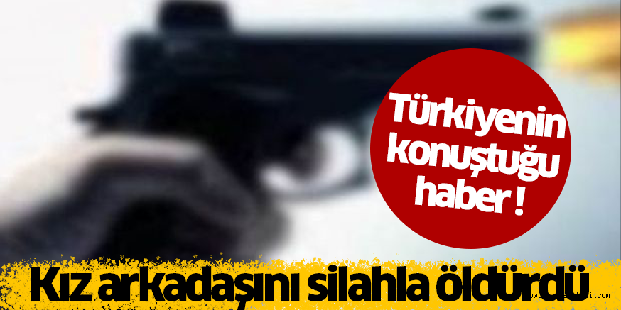 Türkiyenin konuştuğu haber ! Kız arkadaşını ormana götürüp silahla öldürdü