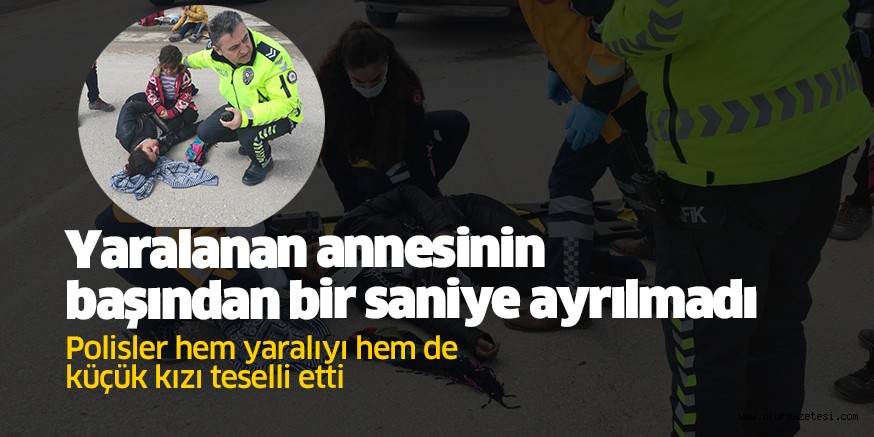 Yaralı annesinin başında ağlayan çocuğu polis teselli etti
