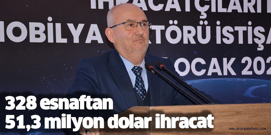 328 esnaftan 51,3 milyon dolar ihracat
