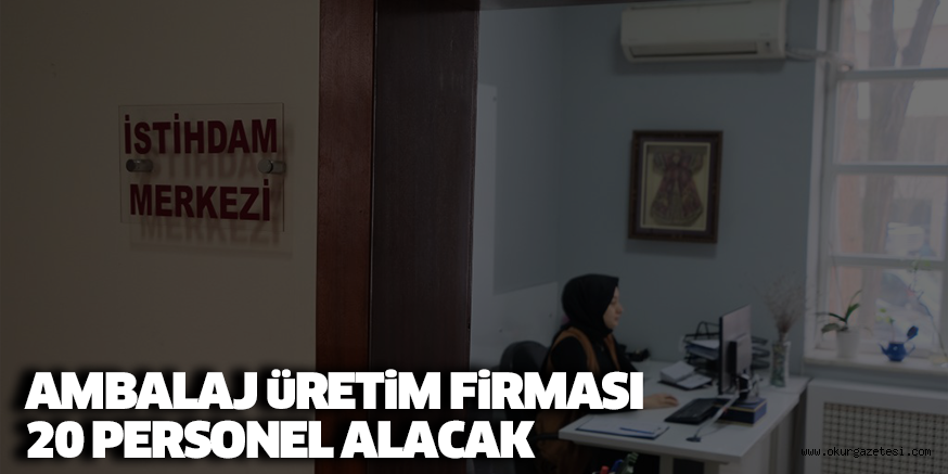 AMBALAJ üRETiM FiRMASI 20 PERSONEL ALACAK