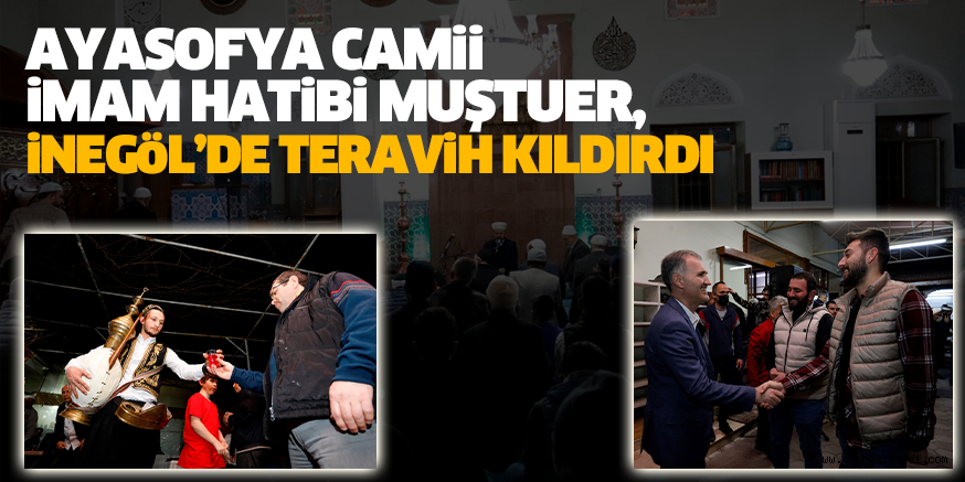 AYASOFYA CAMii iMAM HATiBi MUŞTUER, iNEGöL’DE TERAViH KILDIRDI