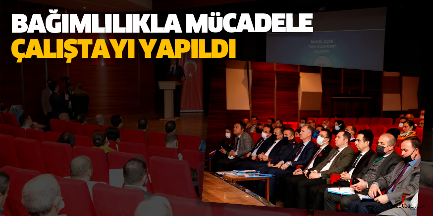 BAĞIMLILIKLA MüCADELE ÇALIŞTAYI YAPILDI