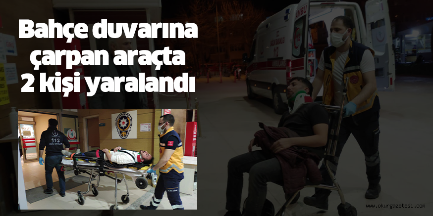 Bahçe duvarına çarpan araçta 2 kişi yaralandı