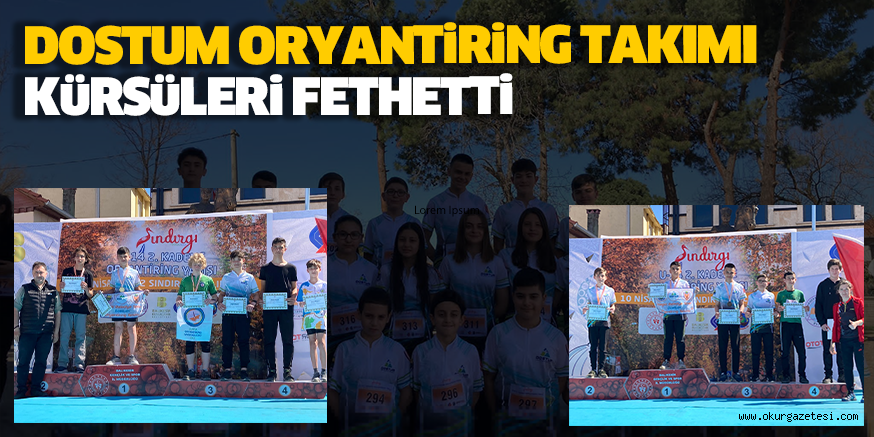 DOSTUM ORYANTİRİNG TAKIMI KÜRSÜLERİ FETHETTİ
