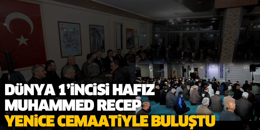 DüNYA 1’iNCiSi HAFIZ MUHAMMED RECEP YENiCE CEMAATiYLE BULUŞTU