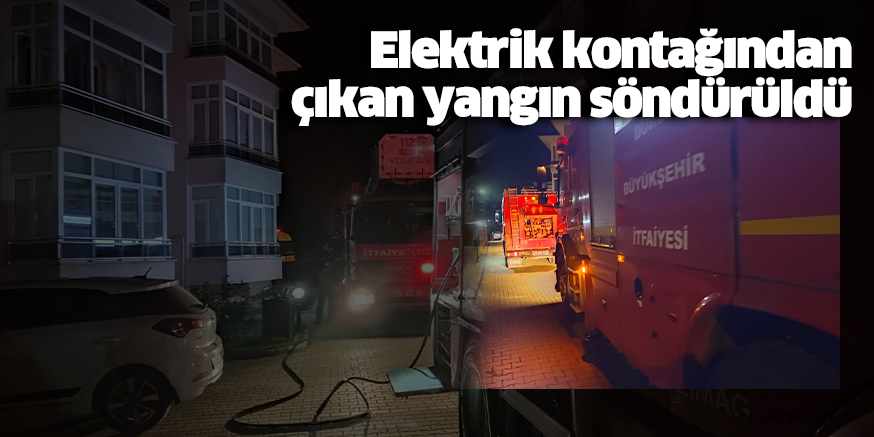 Elektrik kontağından çıkan yangın söndürüldü