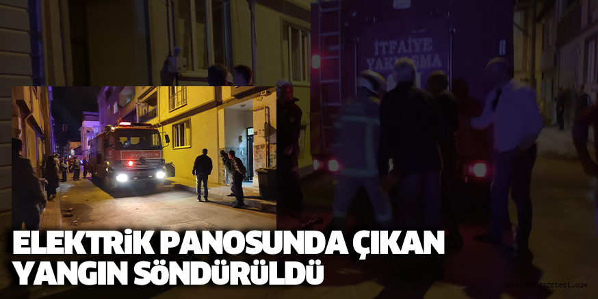 ELEKTRİK PANOSUNDA ÇIKAN YANGIN SÖNDÜRÜLDÜ