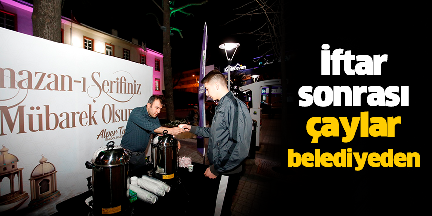 İftar sonrası çaylar belediyeden