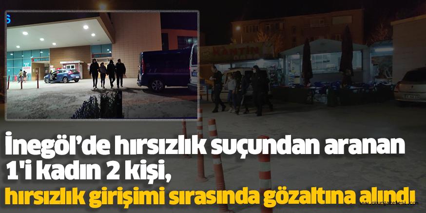 İnegöl’de hırsızlık suçundan aranan 1’i kadın 2 kişi,  hırsızlık girişimi sırasında gözaltına alındı