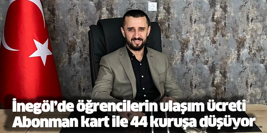 İnegöl’de öğrencilerin ulaşım ücreti Abonman kart ile 44 kuruşa düşüyor