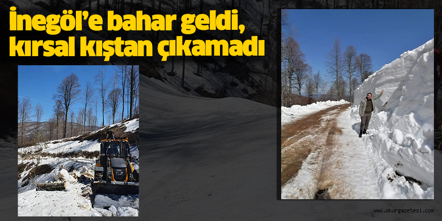 İnegöl’e bahar geldi, kırsal kıştan çıkamadı