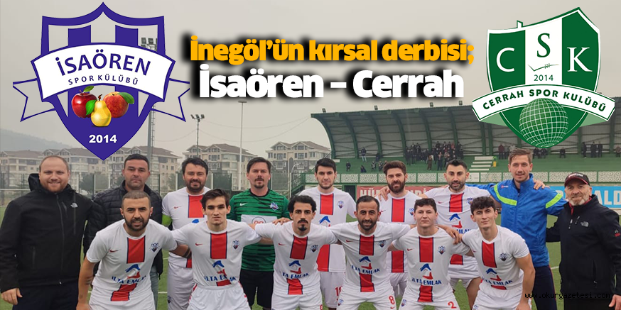 İnegöl’ün kırsal derbisi; İsaören – Cerrah