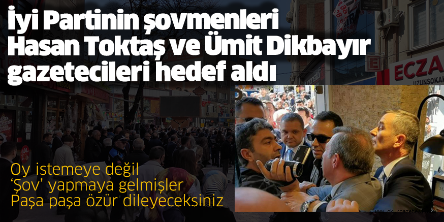 İyi Partinin şovmenleri Hasan Toktaş ve Ümit Dikbayır gazetecileri hedef aldı