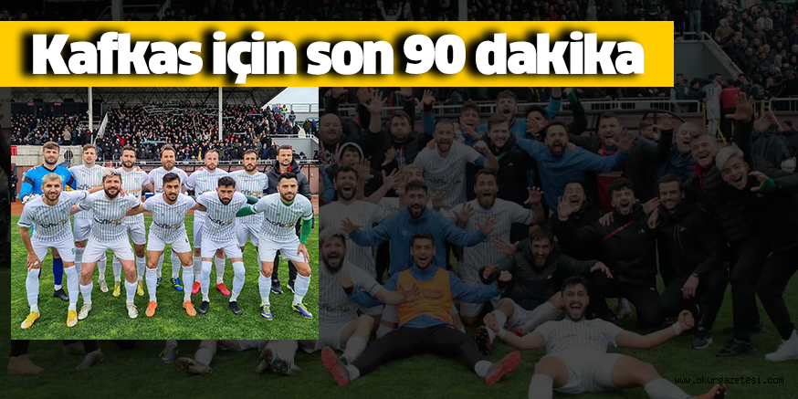 Kafkas için son 90 dakika