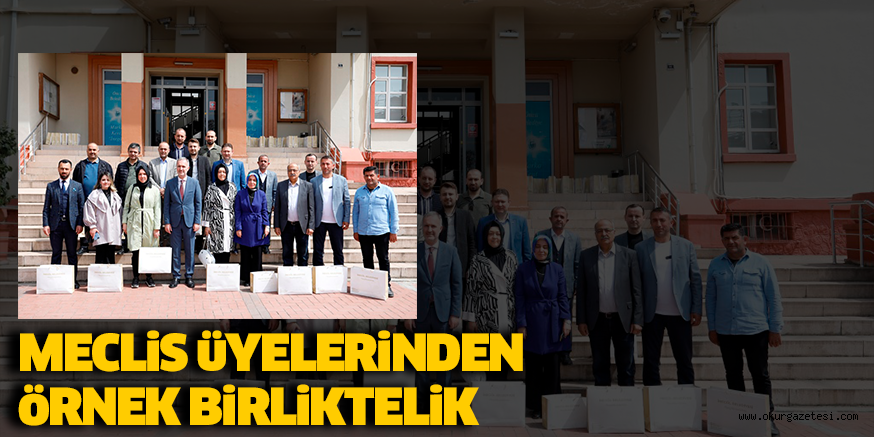 MECLİS ÜYELERİNDEN ÖRNEK BİRLİKTELİK