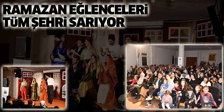 RAMAZAN EĞLENCELERİ TÜM ŞEHRİ SARIYOR